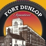 Fort Dunlop Remembered