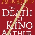 The Death of King Arthur: The Immortal Legend