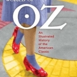 The Wonderful World of Oz: An Illustrated History of the American Classic