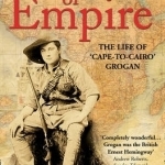Lost Lion of Empire: The Life of Ewart Grogan DSO, 1876-1976