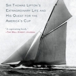 A Full Cup: Sir Thomas Lipton&#039;s Extraordinary Life and His Quest for the America&#039;s Cup