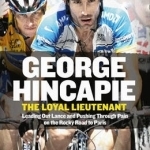 The Loyal Lieutenant: Leading out Lance and Pushing Through the Pain on the Rocky Road to Paris