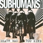 Death Was Too Kind by Subhumans