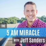 The 5 AM Miracle with Jeff Sanders: Healthy Habits • Personal Development • Rockin&#039; Productivity!