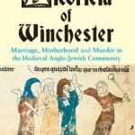Licoricia of Winchester: Marriage, Motherhood and Murder in the Medieval Anglo-Jewish Community