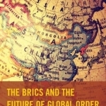 The BRICS and the Future of Global Order