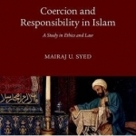 Coercion and Responsibility in Islam: A Study in Ethics and Law