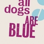 All Dogs are Blue
