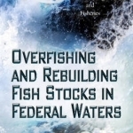 Overfishing and Rebuilding Fish Stocks in Federal Waters