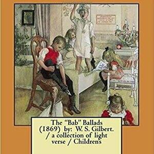 The Bab Ballads by W.S. Gilbert