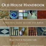 Old House Handbook: A Practical Guide to Care and Repair