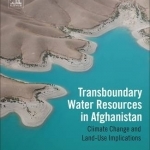 Transboundary Water Resources in Afghanistan: Climate Change and Land-Use Implications