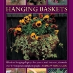 Hanging Baskets: Glorious Hanging Displays for Year-round Interest. Shown in Over 110 Inspirational Photographs