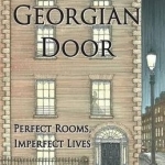 Behind a Georgian Door: Perfect Rooms, Imperfect Lives