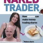 The Naked Trader: How Anyone Can Make Money Trading Shares