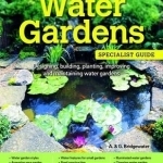 Home Gardener&#039;s Water Gardens: Designing, Building, Planting, Improving and Maintaining Water Gardens