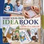 Make Your Own Ideabook with Arne &amp; Carlos: Create Handmade Art Journals and Bound Keepsakes to Store Inspiration and Memories