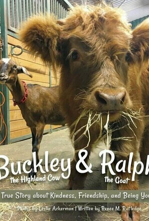 Buckley the Highland Cow and Ralphy the Goat: A True Story about Kindness, Friendship, and Being Yourself