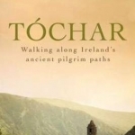 Tochar: Walking Ireland&#039;s Ancient Pilgrim Paths