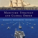 Maritime Strategy and Global Order: Markets, Resources, Security