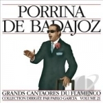 Grands Cantaores Du Flamenco, Vol. 21 by Badajoz Porrina / Porrina De Badajoz