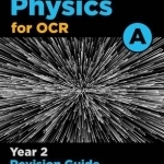 OCR A Level Physics A Year 2 Revision Guide: Year 2