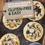 Gluten-Free &amp; Easy: Over 80 Simple Recipes for the Gluten Intolerant