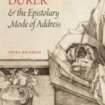 Albrecht D Rer and the Epistolary Mode of Address
