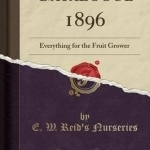 Catalogue 1896: Everything for the Fruit Grower (Classic Reprint)
