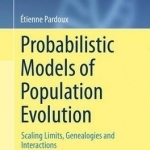 Probabilistic Models of Population Evolution: Scaling Limits, Genealogies and Interactions