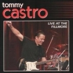 Live at the Fillmore by Tommy Castro