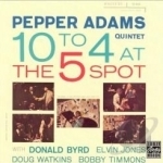 10 to 4 at the Five Spot by Pepper Adams / Pepper Adams Quintet