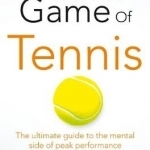 The Inner Game of Tennis: The Ultimate Guide to the Mental Side of Peak Performance