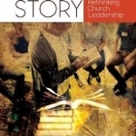 Leading by Story: Rethinking Church Leadership