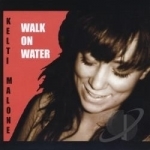 Walk On Water by Kelti Malone