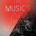 The Music&#039;s All That Matters