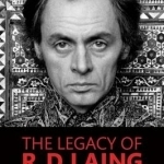 The Legacy of R. D. Laing: An Appraisal of His Contemporary Relevance