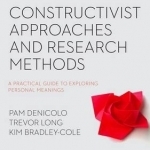 Constructivist Approaches and Research Methods: A Practical Guide to Exploring Personal Meanings