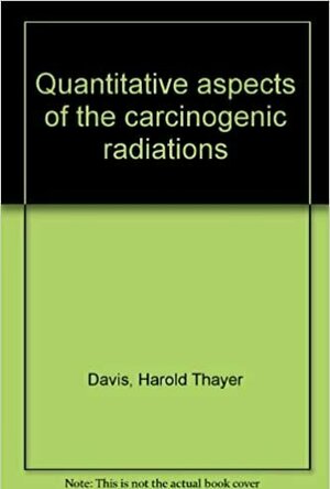 Quantitative Aspects of the Carcinogenic Radiations
