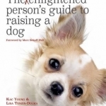 The Supposedly Enlightened Person&#039;s Guide to Raising a Dog