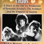 Stage Managing Chaos: A Diary of the Old Vic Production of Fernando Arrabal&#039;s the Architect and the Emperor of Assyria