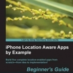 iPhone Location Aware Apps by Example - Beginner&#039;s Guide