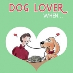 You Know You&#039;re a Dog Lover When...