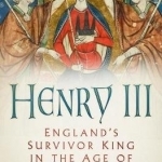 Henry III: The Great King England Never Knew it Had
