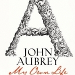 John Aubrey: My Own Life