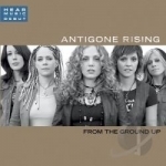 From the Ground Up by Antigone Rising