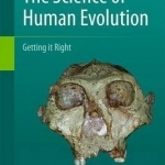 The Science of Human Evolution: Getting it Right: 2016