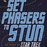 Set Phasers to Stun: 50 Years of Star Trek