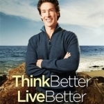 Think Better, Live Better: A Victorious Life Begins in Your Mind