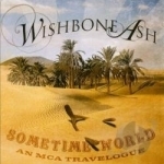 Sometime World: An MCA Travelogue by Wishbone Ash